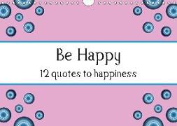 Be Happy - 12 quotes to happiness (Wall Calendar 2019 DIN A4 Landscape)