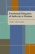 Presidential Delegation of Authority in Wartime