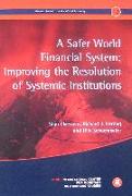 A Safer World Financial System: Improving the Resolution of Systemic Institutions