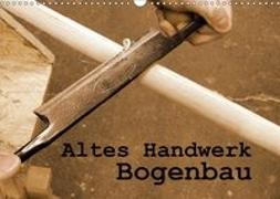 Altes Handwerk: Bogenbau (Wandkalender 2019 DIN A3 quer)