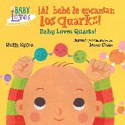 ¡Al bebé le encantan los quarks! / Baby Loves Quarks!