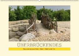 Überbrückendes - Bauwerke aus Holz, Stein, Stahl und Co. (Wandkalender 2019 DIN A2 quer)