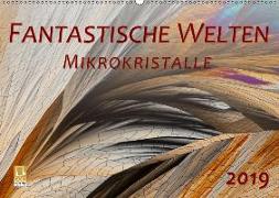 Fantastische Welten Mikrokristalle (Wandkalender 2019 DIN A2 quer)