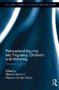 Philosophical Inquiries Into Pregnancy, Childbirth, and Mothering