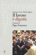 Il lavoro è dignità. Le parole di papa Francesco