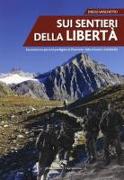 Sui sentieri della libertà. Escursioni sui percorsi partigiani in Piemonte, Valle d'Aosta e Lombardia