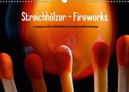 Streichhölzer - Fireworks (Wandkalender 2019 DIN A3 quer)