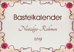 Bastelkalender Nostalgie-Rahmen 2019 (Wandkalender 2019 DIN A2 quer)