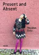 Nezaket Ekici. Present and Absent