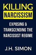 Killing Narcissism: Exposing & Transcending The Narcissist Regime