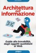 Architettura dell'informazione. Guida alla trovabilità, dagli oggetti quotidiani al web