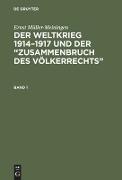 Ernst Müller-Meiningen: Der Weltkrieg 1914¿1917 und der ¿Zusammenbruch des Völkerrechts¿. Band 1