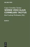 Cajus Cornelius Tacitus: Werke von Cajus Cornelius Tacitus. Band 5