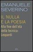 Il nulla e la poesia. Alla fine dell'età della tecnica: Leopardi