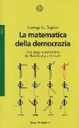 La matematica della democrazia. Voti, seggi e parlamenti da Platone ai giorni nostri