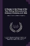 A Charge, to the Clergy of the East Riding, Delivered at the Ordinary Visitation A.D. 1846: Talbot Collection of British Pamphlets