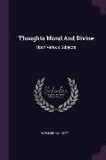 Thoughts Moral And Divine: Upon Various Subjects