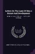 Letters On The Laws Of Man's Nature And Development: By Henry George Atkinson ... And Harriet Martineau