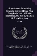 Chapel Gems for Sunday Schools: Selected From Our Song Birds for 1866: the Snow Bird, the Robin, the Red Bird, and the Dove: Yr. 1866