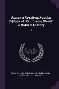 Animate Creation, Popular Edition of Our Living World a Natural History: 1