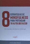 8 estrategias de mindfulness para potenciar tu auto-liderazgo : un viaje hacia la maestría personal