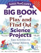 Janice VanCleave's Big Book of Play and Find Out Science Projects