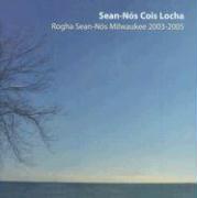 Sean-Nos Cois Locha: Rogha Sean-Nos Milwaukee 2003-2005
