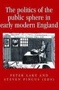 The Politics of the Public Sphere in Early Modern England: Public Persons and Popular Spirits