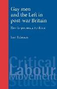 Gay Men and the Left in Post-War Britain: How the Personal Got Political