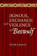 Honour, Exchange and Violence in Beowulf