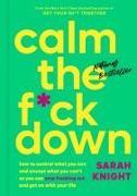 Calm the F*ck Down: How to Control What You Can and Accept What You Can't So You Can Stop Freaking Out and Get on with Your Life