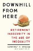 Downhill from Here: Retirement Insecurity in the Age of Inequality