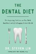 The Dental Diet: The Surprising Link Between Your Teeth, Real Food, and Life-Changing Natural Health