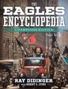 The Eagles Encyclopedia: Champions Edition: Champions Edition