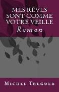 Mes Reves Sont Comme Votre Veille: Roman