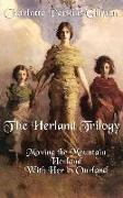 The Herland Trilogy: Moving the Mountain, Herland, with Her in Ourland