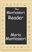 The Montessori Reader: The Montessori Method, Dr. Montessori's Own Handbook, the Absorbent Mind