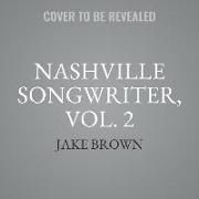 Nashville Songwriter, Vol. 2: The Inside Stories Behind Country Music's Greatest Hits