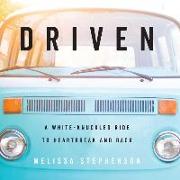 Driven: A White-Knuckled Ride to Heartbreak and Back, A Memoir