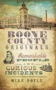 Boone County Originals: Remarkable People and Curious Incidents