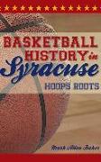 Basketball History in Syracuse: Hoops Roots