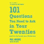 101 Questions You Need to Ask in Your Twenties: (and Let's Be Honest, Your Thirties Too)