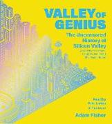 Valley of Genius: The Uncensored History of Silicon Valley (as Told by the Hackers, Founders, and Freaks Who Made It Boom)