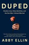 Duped: Double Lives, False Identities, and the Con Man I Almost Married