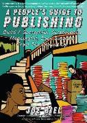 People's Guide to Publishing: Building a Successful, Sustainable, Meaningful Book Business from the Ground Up