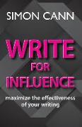 Write for Influence: Maximize the Effectiveness of Your Writing