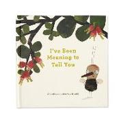 I've Been Meaning to Tell You (a Book about Being Your Friend) --An Illustrated Gift Book about Friendship and Appreciation