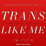 Trans Like Me: Conversations for All of Us