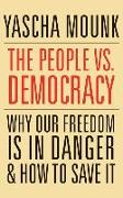 The People vs. Democracy: Why Our Freedom Is in Danger and How to Save It