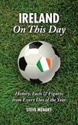 Republic of Ireland on This Day: History, Facts & Figures from Every Day of the Year